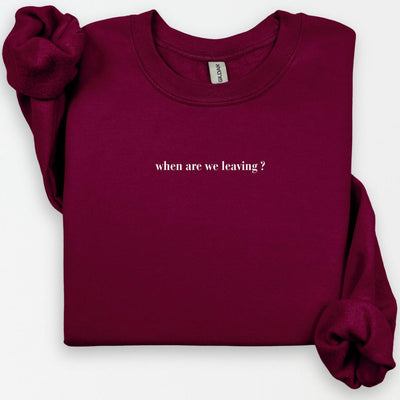 When Are We Leaving? Crewneck, Social Battery Drained Shirt, Homebody Gifts, Introvert Shirt, I Wanna Go Home Sweatshirt, Sarcastic Gifts