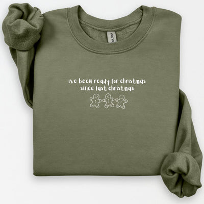 I've Been Ready For Christmas Since Last Christmas Sweatshirt, Christmas Sweatshirt, Cute Gingerbread Man, Holiday Shirt, Christmas Humor