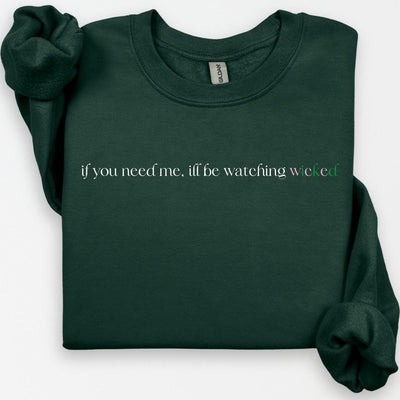 If You Need Me I'll Be Watching Wicked Sweatshirt, Wicked Sweatshirt, Gift for Her, Glinda Elphaba Wicked Crewneck, Wicked Movie Broadway