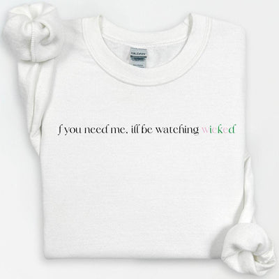 If You Need Me I'll Be Watching Wicked Sweatshirt, Wicked Sweatshirt, Gift for Her, Glinda Elphaba Wicked Crewneck, Wicked Movie Broadway