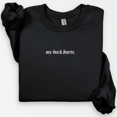 My Back Hurts Crewneck, Cute Chronic Back Pain, Funny Gift for Her Him, My Back Hurts Sweatshirt, Backache Shirt, Lowerback, Back Pain Shirt
