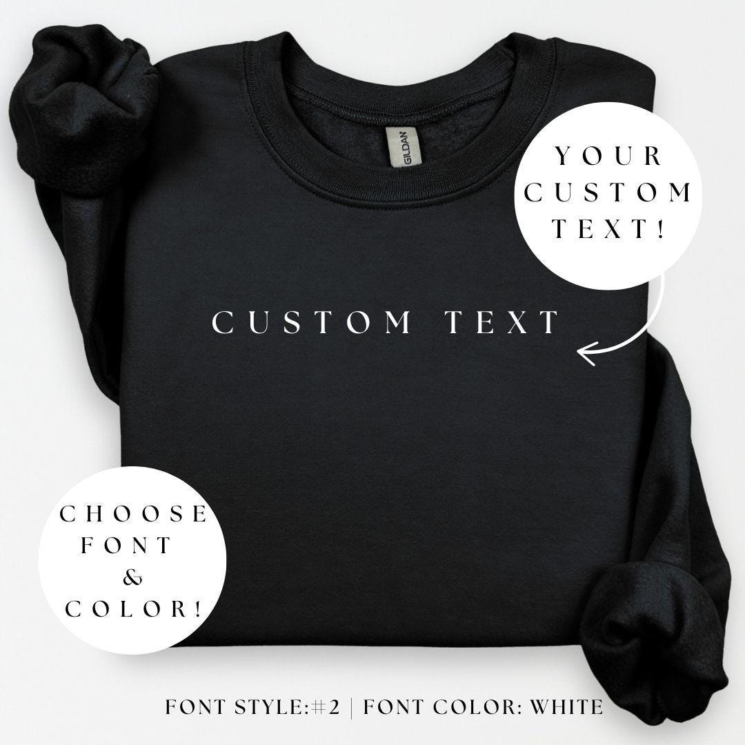 CUSTOM TEXT Crewneck, Personalized Custom Hoodie, Custom Made, Your Text Here Shirt, Matching Custom Hoodies, Custom Gift Shirt, Custom Tee