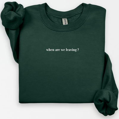 When Are We Leaving? Crewneck, Social Battery Drained Shirt, Homebody Gifts, Introvert Shirt, I Wanna Go Home Sweatshirt, Sarcastic Gifts