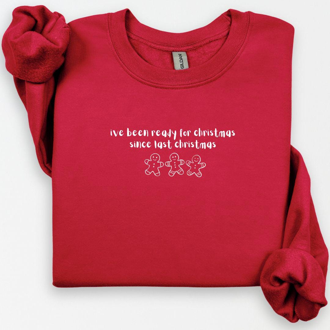 I've Been Ready For Christmas Since Last Christmas Sweatshirt, Christmas Sweatshirt, Cute Gingerbread Man, Holiday Shirt, Christmas Humor