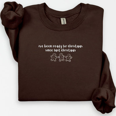I've Been Ready For Christmas Since Last Christmas Sweatshirt, Christmas Sweatshirt, Cute Gingerbread Man, Holiday Shirt, Christmas Humor