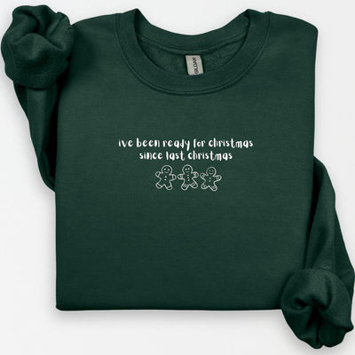 I've Been Ready For Christmas Since Last Christmas Sweatshirt, Christmas Sweatshirt, Cute Gingerbread Man, Holiday Shirt, Christmas Humor