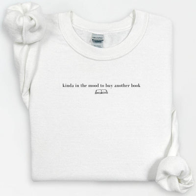 Kinda in the Mood to Buy Another Book Crewneck, Book Lover Crewneck, Bookish Crewneck, Gift for Book Lover, Gift for Readers, Book Club Tee