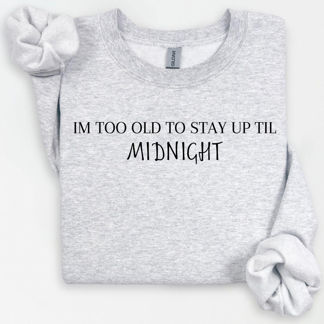 I'm Too Old Sweatshirt, New Years Shirt, New Years 2025, Happy NYE Shirt, Festive Party Shirts For Women, Gift for Mom, Early Bird Shirt