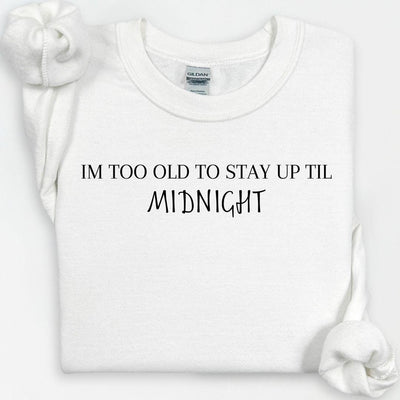 I'm Too Old Sweatshirt, New Years Shirt, New Years 2025, Happy NYE Shirt, Festive Party Shirts For Women, Gift for Mom, Early Bird Shirt