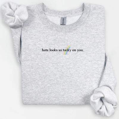 Hate Looks Tacky on You Crewneck, Anti-Hate Message, LGBTQ Ally, LGBTQ Sweatshirt, Pride Shirt, LGBTQ Rainbow, Activism Shirt, Equal Rights