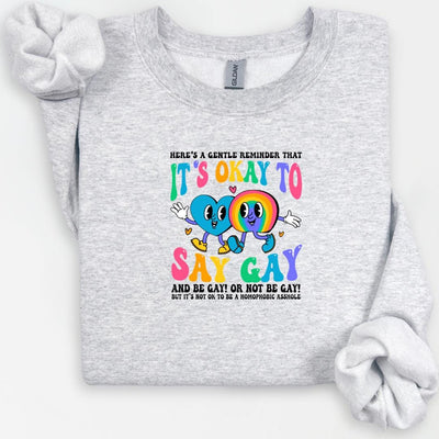 It's Okay To Say Gay Sweatshirt, Cheeky Humor, LGBTQ+ Pride, Human Rights, Pride Apparel, Gay Rights Shirt, Support LGBTQ, Gay Pride Month