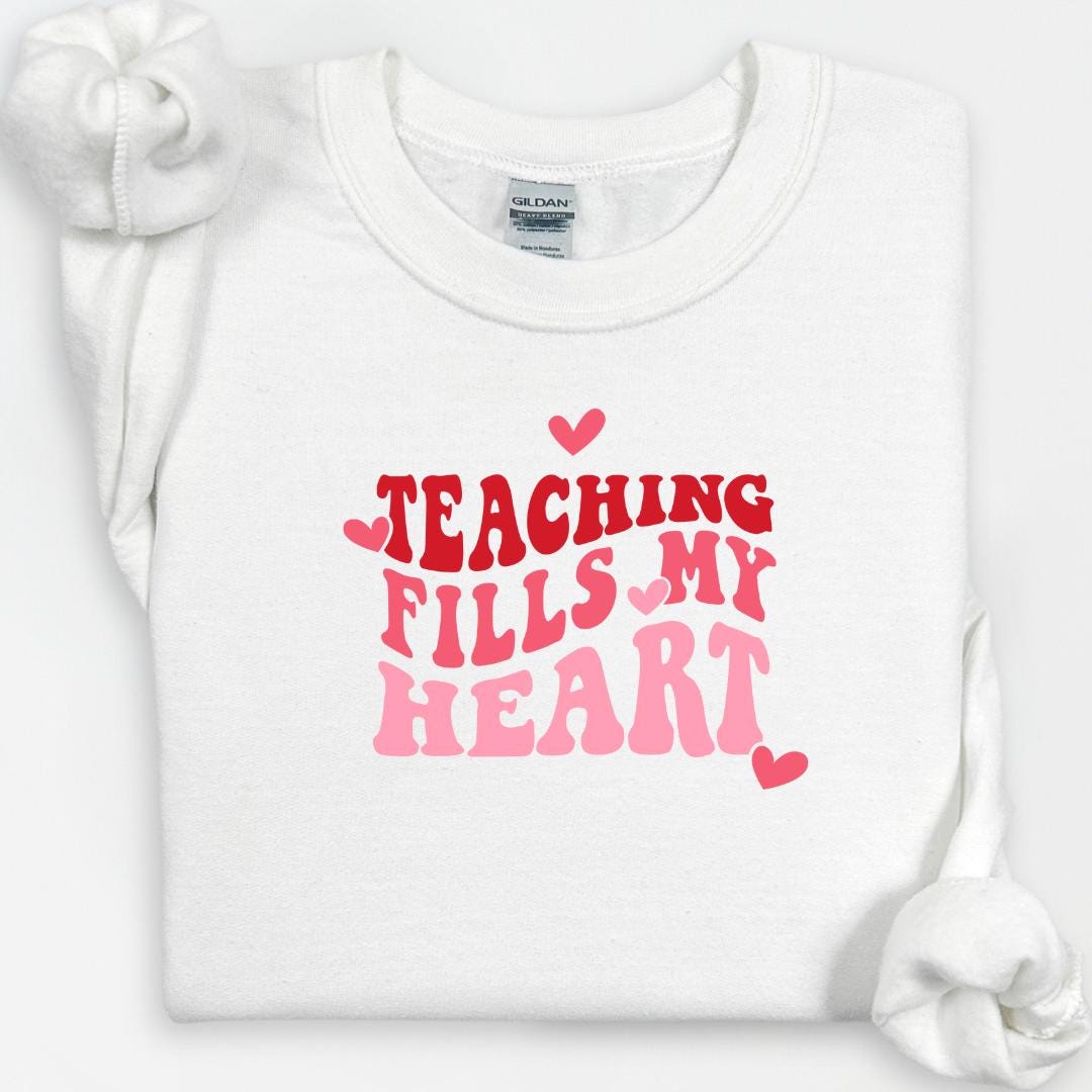 Teaching Fills My Heart Sweatshirt, Valentines Day Shirt, Teacher Appreciation Shirt, Teacher Life, Inspirational Teacher, Teacher Gifts
