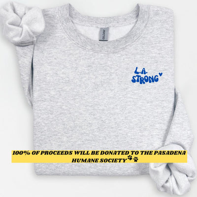 L.A. Strong Crewneck |100% Of Proceeds Will Be Donated To The Pasadena Humane Society To Help All Types Of Animals