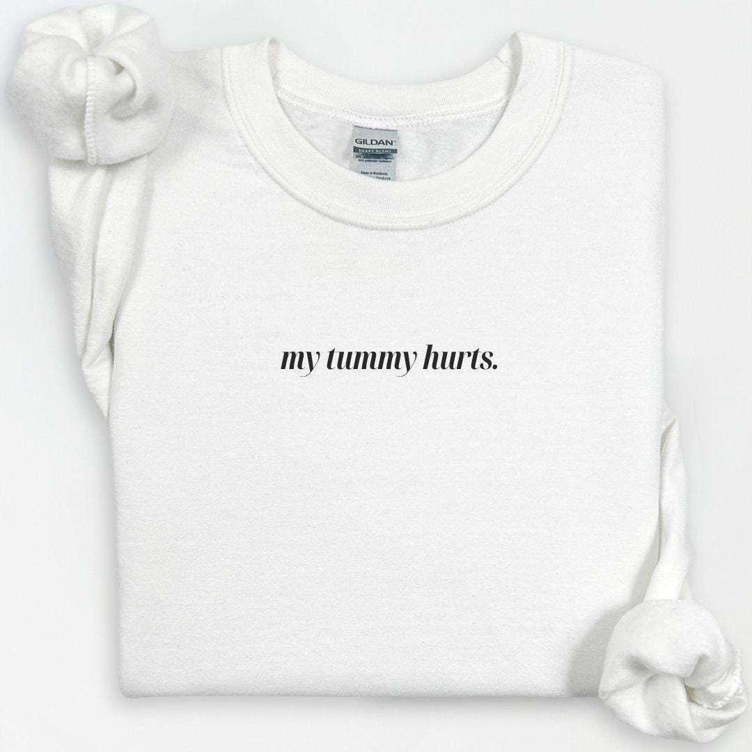 My Tummy Hurts Crewneck, Cute Chronic Belly Pain, Gift for Her, My Belly Hurts Sweatshirt, Funny Bellyache Shirt, IBS, Stomach Pains Shirt