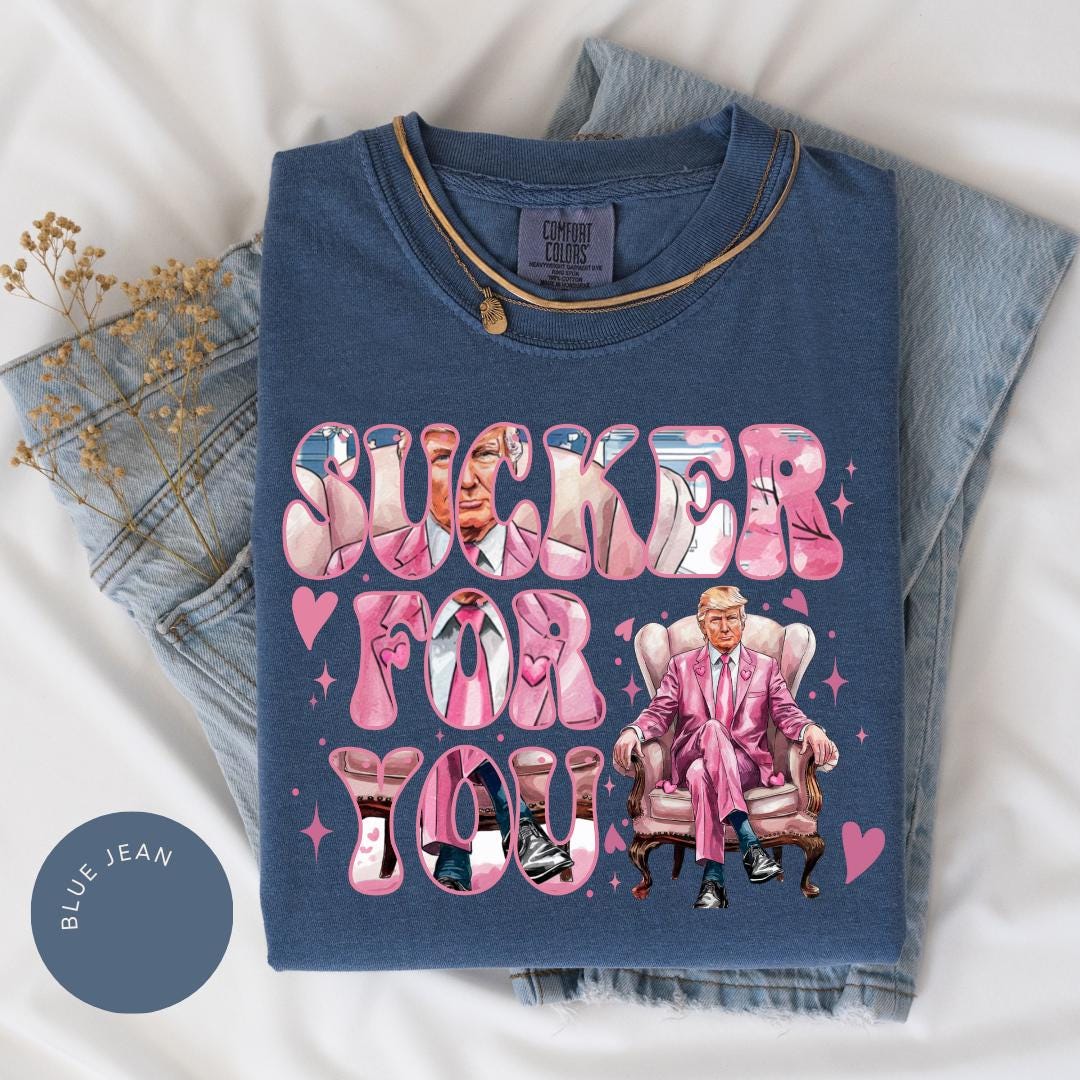 Sucker for You Trump Comfort Colors® Shirt, Pro Trump 2025, Funny Trump Shirt, Women Trump Tee, Trump Second Term, MAGA Tee, Patriotic 45 47