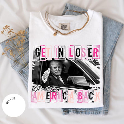 Get in Loser Trump Comfort Colors® Shirt, Women for Trump, Funny Trump Shirt, Women Trump Tee, Trump Second Term, MAGA Tee, Patriotic 45 47