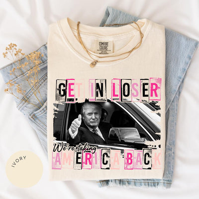 Get in Loser Trump Comfort Colors® Shirt, Women for Trump, Funny Trump Shirt, Women Trump Tee, Trump Second Term, MAGA Tee, Patriotic 45 47