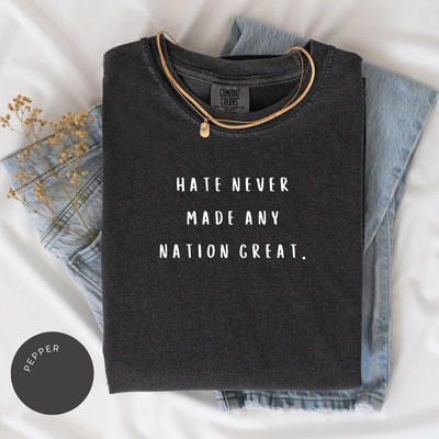 Hate Never Made Any Nation Great Comfort Colors® Shirt, Anti-Trump, LGBTQIA+ Unisex Shirt, Anti Racism Political Shirt, BLM Shirt, Anti Hate