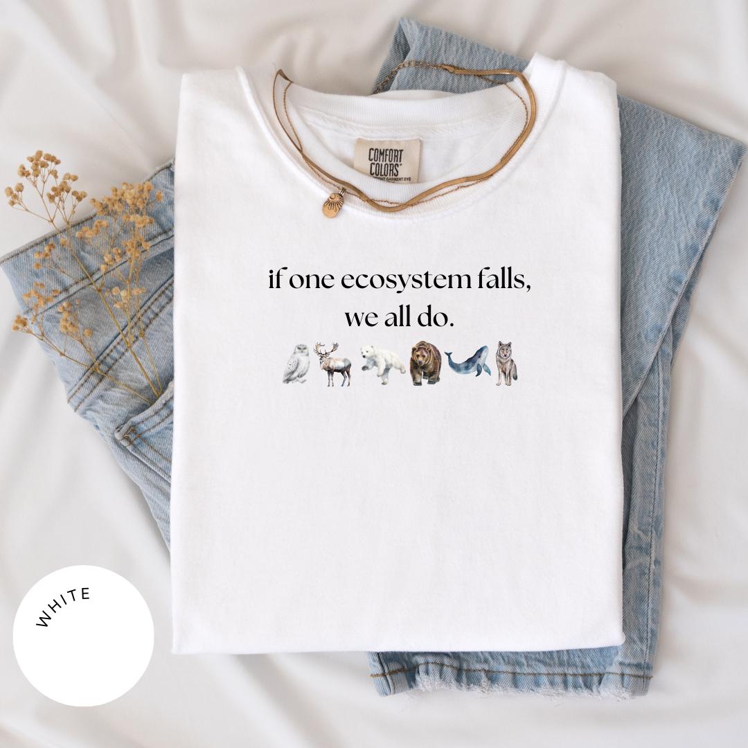 If One Ecosystem Falls We All Do Comfort Color® Shirt, Nature Lover Gift, Endangered Species, Anti-Trump, Protect Our Planet, Climate Change