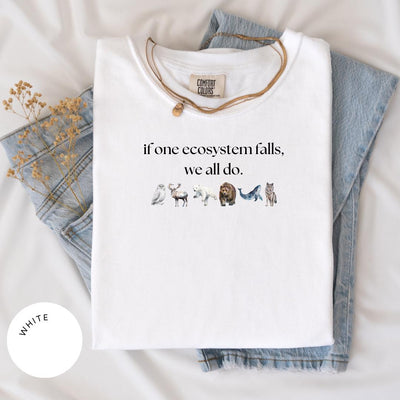 If One Ecosystem Falls We All Do Comfort Color® Shirt, Nature Lover Gift, Endangered Species, Anti-Trump, Protect Our Planet, Climate Change