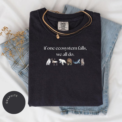 If One Ecosystem Falls We All Do Comfort Color® Shirt, Nature Lover Gift, Endangered Species, Anti-Trump, Protect Our Planet, Climate Change