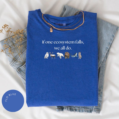 If One Ecosystem Falls We All Do Comfort Color® Shirt, Nature Lover Gift, Endangered Species, Anti-Trump, Protect Our Planet, Climate Change