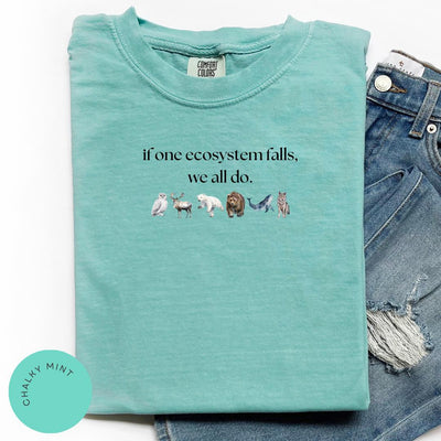 If One Ecosystem Falls We All Do Comfort Color® Shirt, Nature Lover Gift, Endangered Species, Anti-Trump, Protect Our Planet, Climate Change