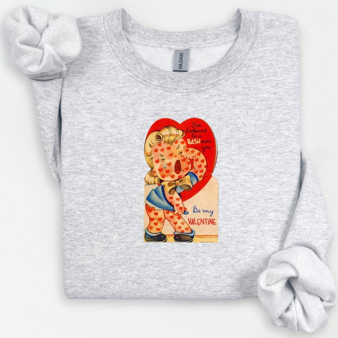 Vintage Valentines Day Sweatshirt, "I've Broken Out in a Rash" Retro Love, Funny Quote, Unique Gift Idea, Be Mine, Valentines Day Crewneck