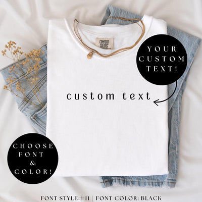 CUSTOM TEXT Comfort Color® Shirt, Personalized Custom Shirt, Custom Made Shirt, Your Text Shirt, Matching Custom Shirts, Custom Gift Shirt