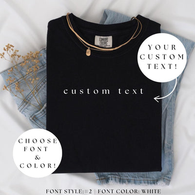 CUSTOM TEXT Comfort Color® Shirt, Personalized Custom Shirt, Custom Made Shirt, Your Text Shirt, Matching Custom Shirts, Custom Gift Shirt