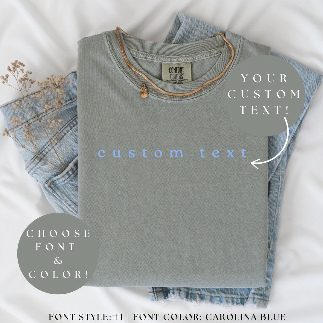 CUSTOM TEXT Comfort Color® Shirt, Personalized Custom Shirt, Custom Made Shirt, Your Text Shirt, Matching Custom Shirts, Custom Gift Shirt