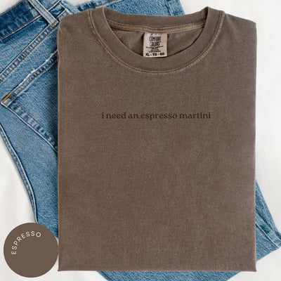 Need an Espresso Martini Comfort Colors® Shirt, Espresso Tini Lover Gift, Gift for Her, Tini Time, Just A Girl Who Loves Espresso Martinis