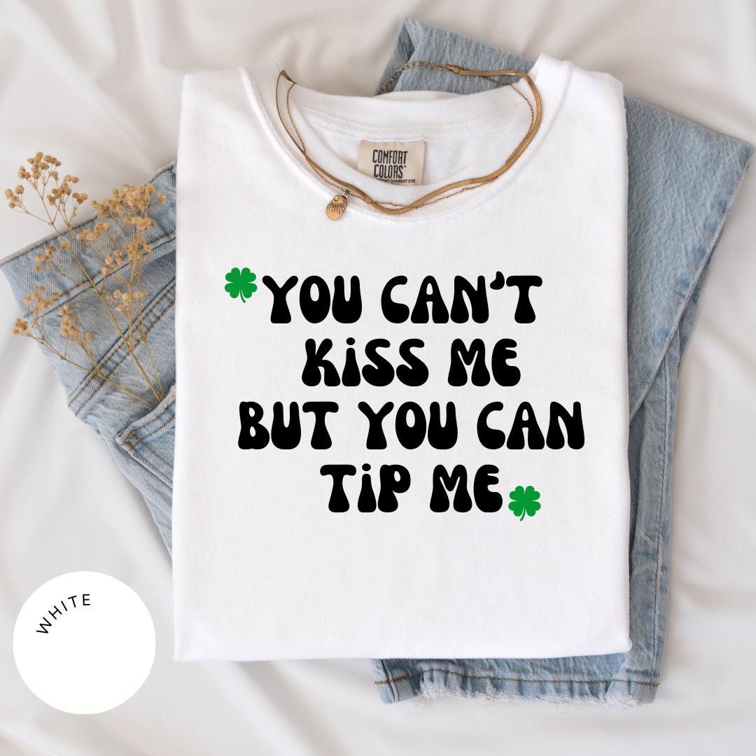 Can't Kiss Me But You Can Tip Me Comfort Colors® Shirt, St. Patricks Day Shirt, Waitress Shirt, Service Industry, Funny St. Pattys Day Shirt