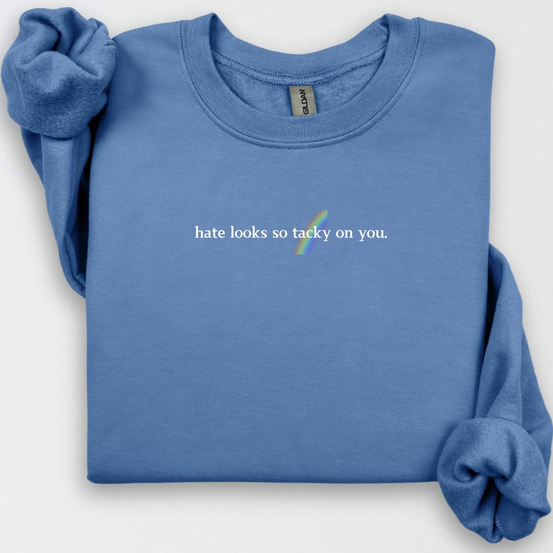 Hate Looks Tacky on You Crewneck, Anti-Hate Message, LGBTQ Ally, LGBTQ Sweatshirt, Pride Shirt, LGBTQ Rainbow, Activism Shirt, Equal Rights