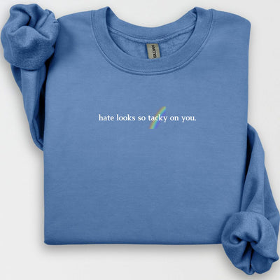 Hate Looks Tacky on You Crewneck, Anti-Hate Message, LGBTQ Ally, LGBTQ Sweatshirt, Pride Shirt, LGBTQ Rainbow, Activism Shirt, Equal Rights