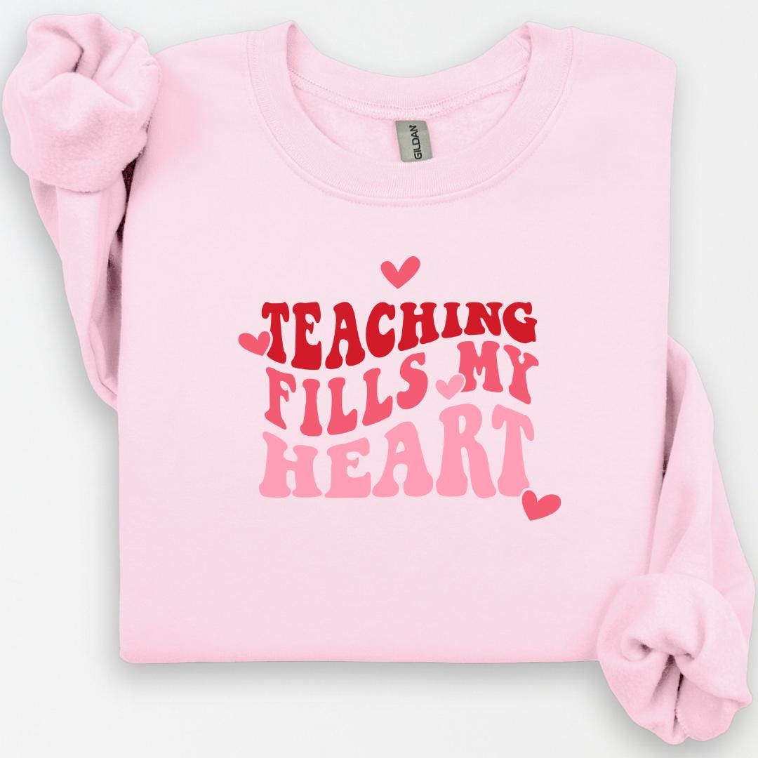 Teaching Fills My Heart Sweatshirt, Valentines Day Shirt, Teacher Appreciation Shirt, Teacher Life, Inspirational Teacher, Teacher Gifts