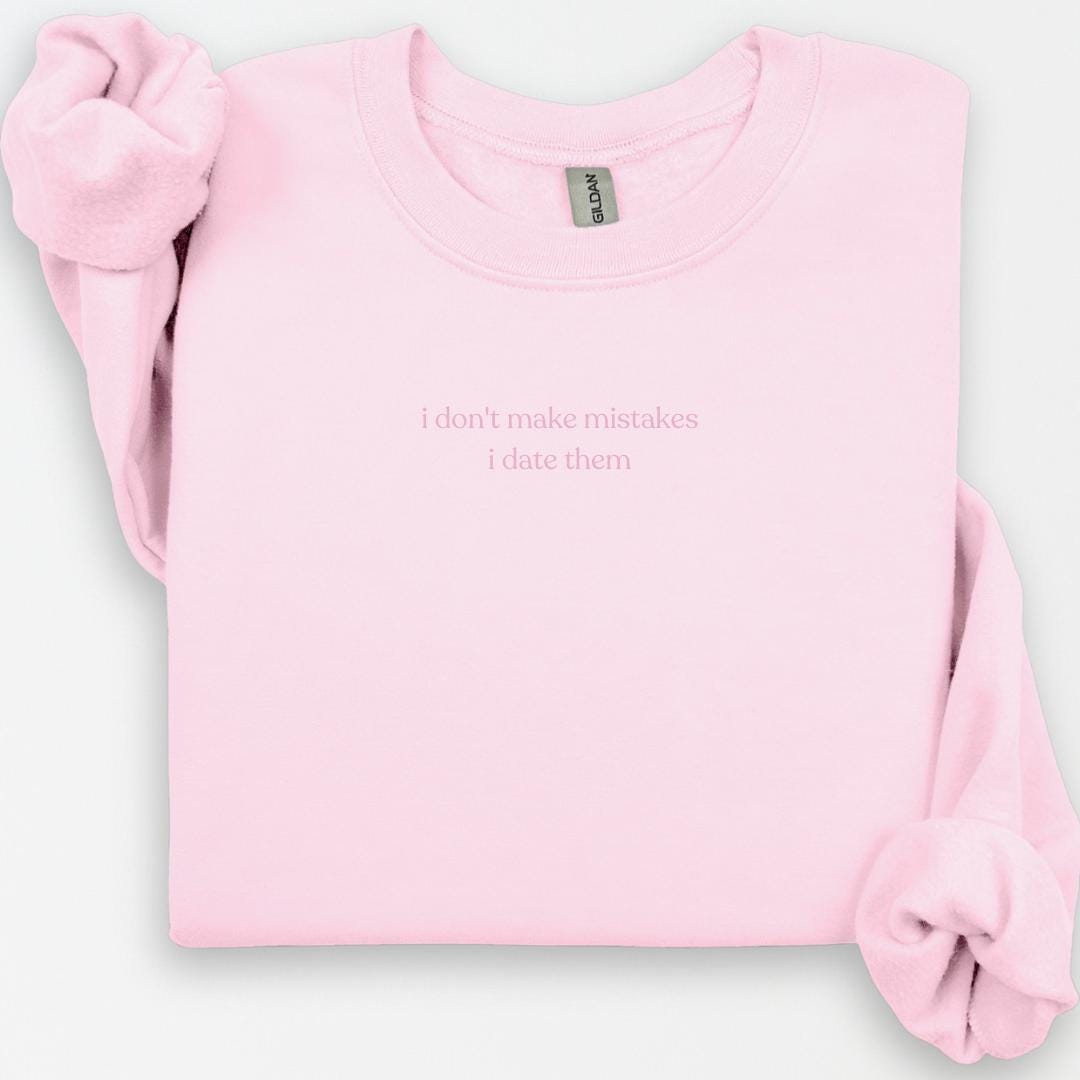 I Don't Make Mistakes I Date Them Crewneck, Funny Valentines Shirt, Gift for Friend, Y2K Funny Valentine Gift, Singles Gift, Breakup Gift