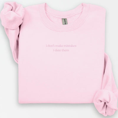 I Don't Make Mistakes I Date Them Crewneck, Funny Valentines Shirt, Gift for Friend, Y2K Funny Valentine Gift, Singles Gift, Breakup Gift