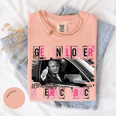 Get in Loser Trump Comfort Colors® Shirt, Women for Trump, Funny Trump Shirt, Women Trump Tee, Trump Second Term, MAGA Tee, Patriotic 45 47