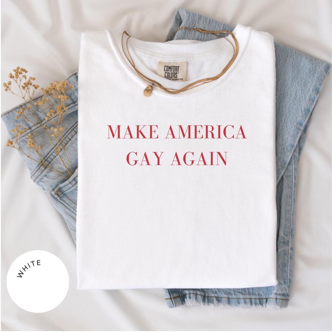 Make America GAY Again Comfort Colors® Shirt, Gay Rights Shirt, Human Rights Shirt, LGBT Awareness, Pride Month Shirt, Trans Rights Gift