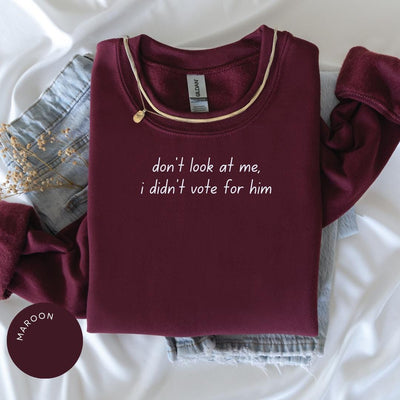 Don't Look At Me I Didn't Vote For Him Crewneck, Anti Trump Hoodie, Not My President, Human Rights, Trans Rights Gift, Funny Political Tee