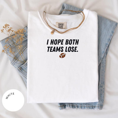 I Hope Both Teams Lose Comfort Colors® Shirt, Sarcastic Sports Shirt, Game Day Shirt, Funny Sports Shirt, Anti-Fan Tee, Funny NFL MLB NBA