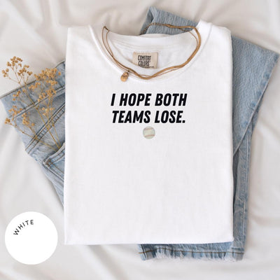 I Hope Both Teams Lose Comfort Colors® Shirt, Sarcastic Sports Shirt, Game Day Shirt, Funny Sports Shirt, Anti-Fan Tee, Funny NFL MLB NBA