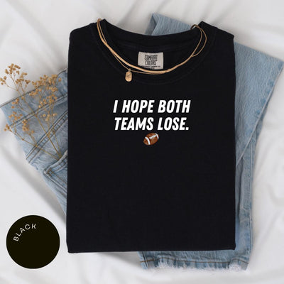 I Hope Both Teams Lose Comfort Colors® Shirt, Sarcastic Sports Shirt, Game Day Shirt, Funny Sports Shirt, Anti-Fan Tee, Funny NFL MLB NBA