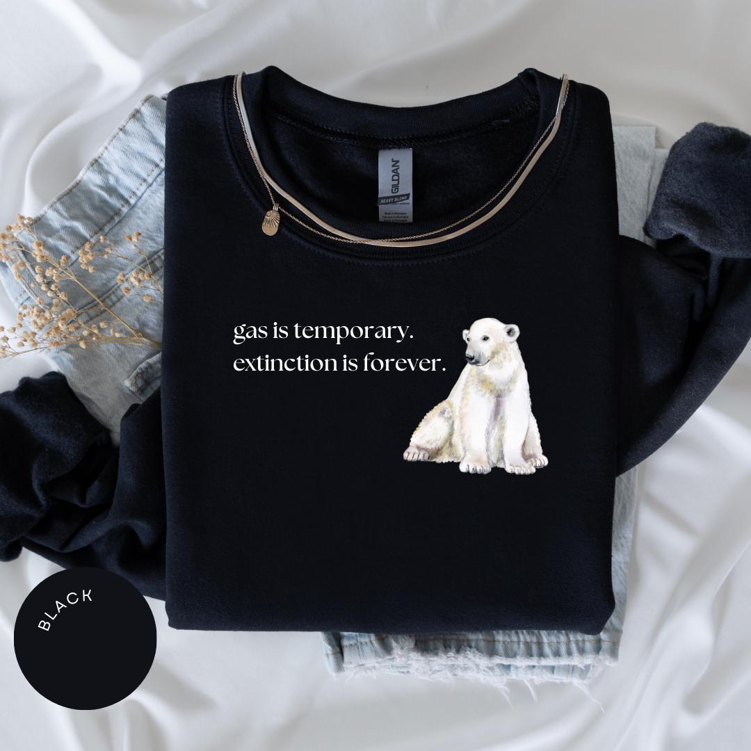 Gas is Temporary, Extinction is Forever Crewneck, Nature Lover Gift, Save the Polar Bears, Anti-Trump, Protect Our Planet, Climate Change