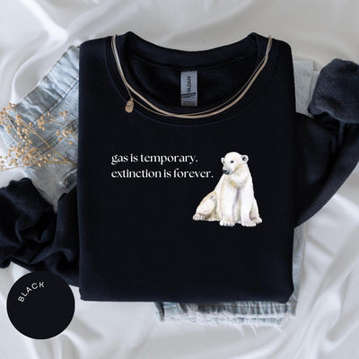 Gas is Temporary, Extinction is Forever Crewneck, Nature Lover Gift, Save the Polar Bears, Anti-Trump, Protect Our Planet, Climate Change