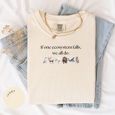 If One Ecosystem Falls We All Do Comfort Color® Shirt, Nature Lover Gift, Endangered Species, Anti-Trump, Protect Our Planet, Climate Change