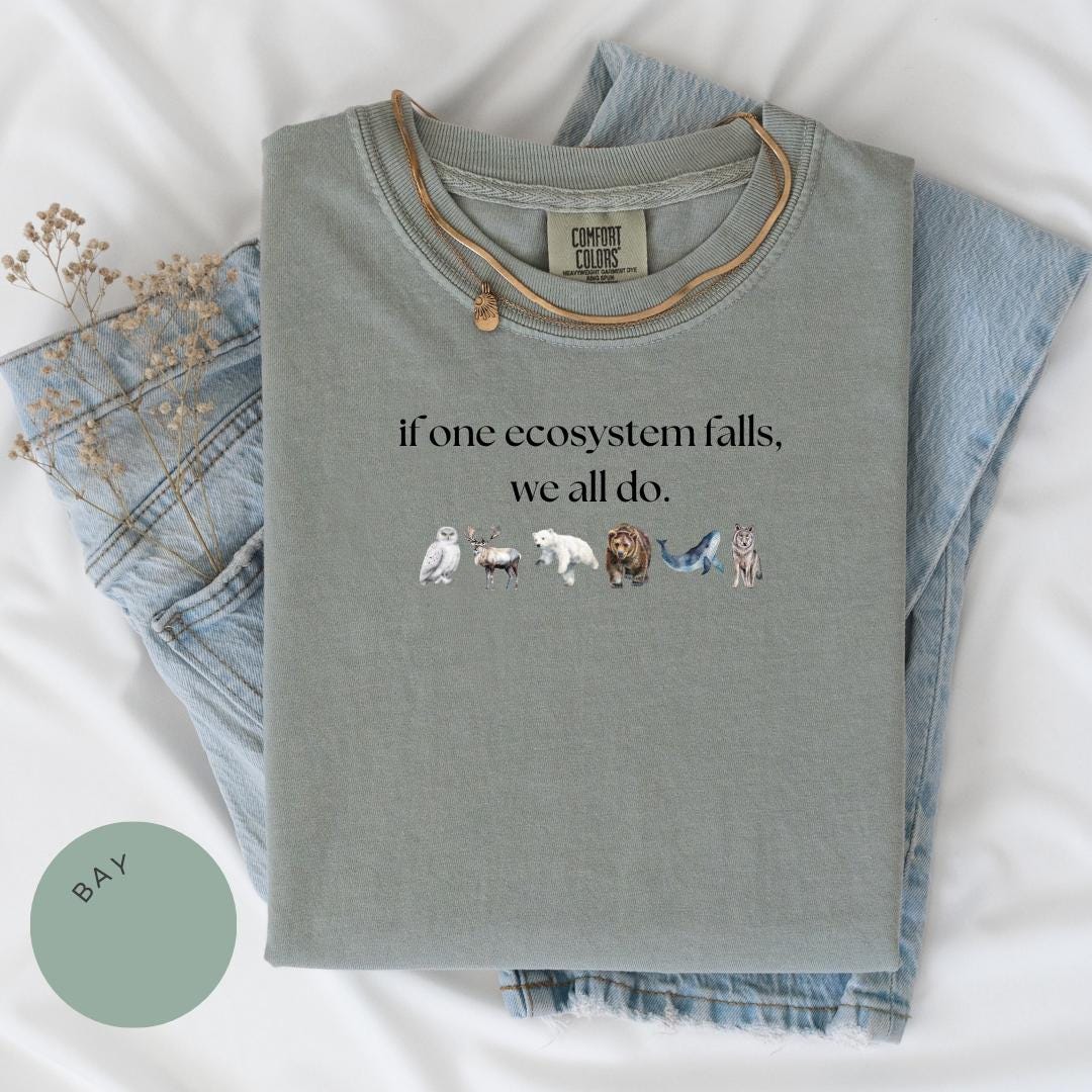 If One Ecosystem Falls We All Do Comfort Color® Shirt, Nature Lover Gift, Endangered Species, Anti-Trump, Protect Our Planet, Climate Change