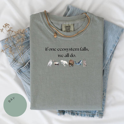 If One Ecosystem Falls We All Do Comfort Color® Shirt, Nature Lover Gift, Endangered Species, Anti-Trump, Protect Our Planet, Climate Change