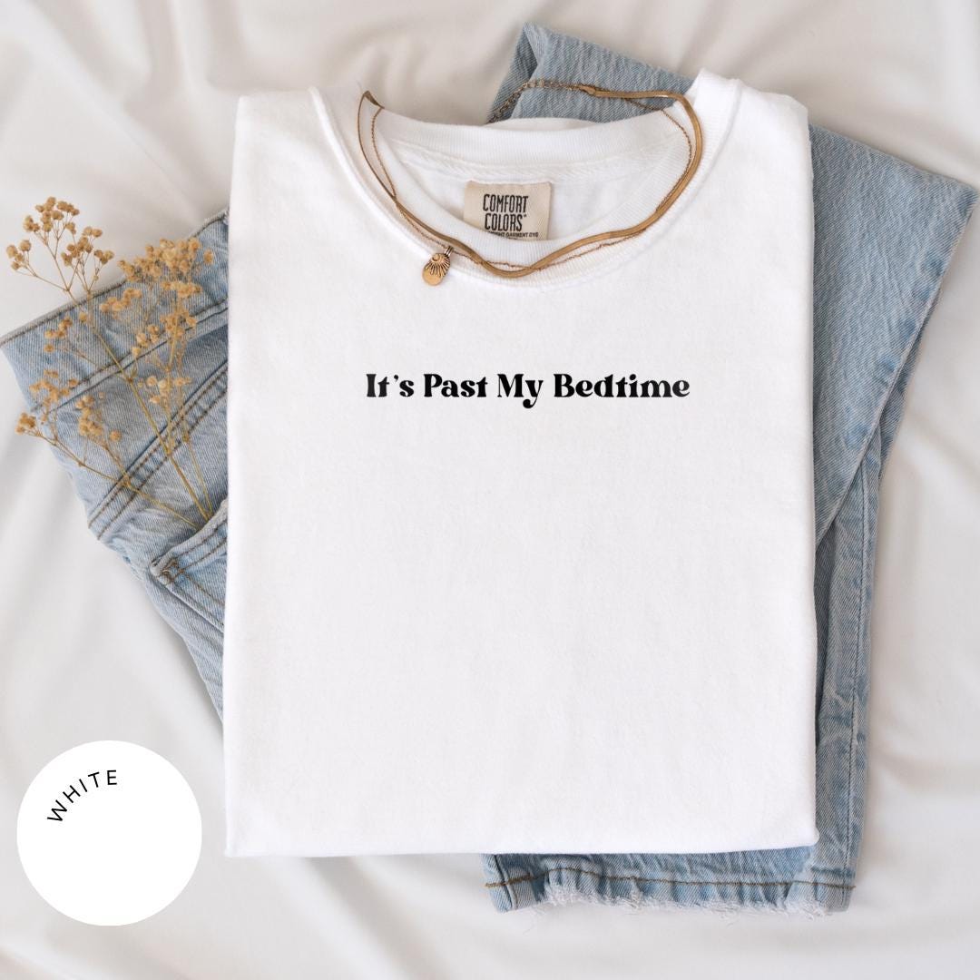 Its Past My Bedtime Comfort Colors® Shirt, Bedtime Shirt, Funny Y2k Clothing, Bookish Gifts, Sleep Lover Tshirt, Funny Shirt, Morning Person